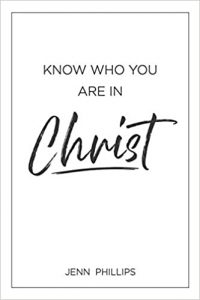Know Who You Are In Christ Book By Jenn Phillips